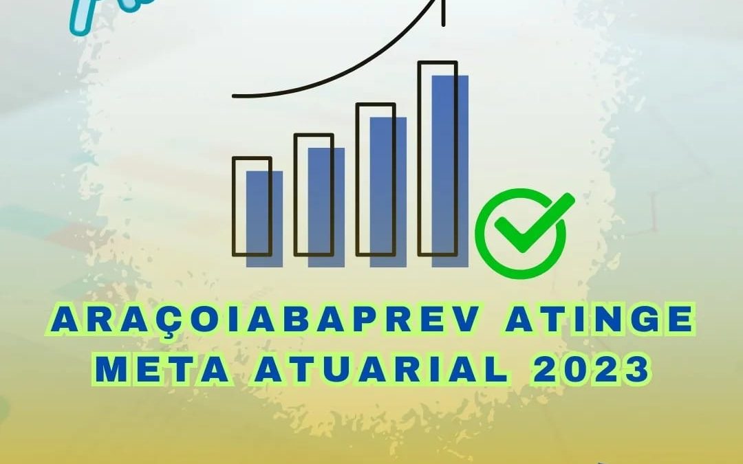 AraçoiabaPREV, Atinge Meta Atuarial 2023.